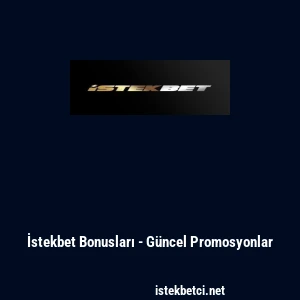 İstekbet Bonusları - G&uuml;ncel Promosyonlar
