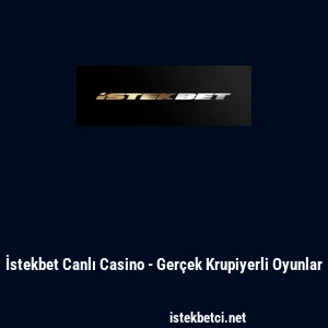 İstekbet Canlı Casino - Ger&ccedil;ek Krupiyerli Oyunlar