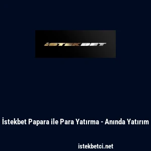 İstekbet Papara ile Para Yatırma - Anında Yatırım