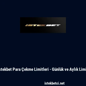 İstekbet Para &Ccedil;ekme Limitleri - G&uuml;nl&uuml;k ve Aylık Limit