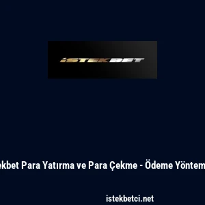 İstekbet Para Yatırma ve Para &Ccedil;ekme - &Ouml;deme Y&ouml;ntemleri