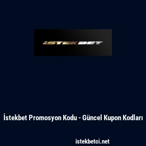 İstekbet Promosyon Kodu - G&uuml;ncel Kupon Kodları