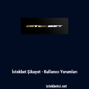 İstekbet Şikayet - Kullanıcı Yorumları