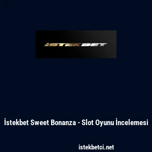 İstekbet Sweet Bonanza - Slot Oyunu İncelemesi