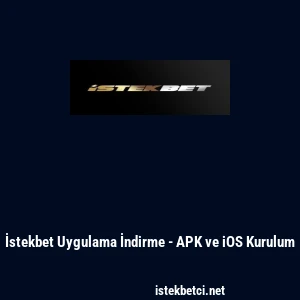 İstekbet Uygulama İndirme - APK ve iOS Kurulum